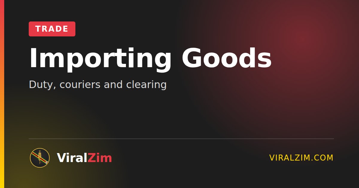 Importing Goods into Zimbabwe: Duty, Couriers and Clearing