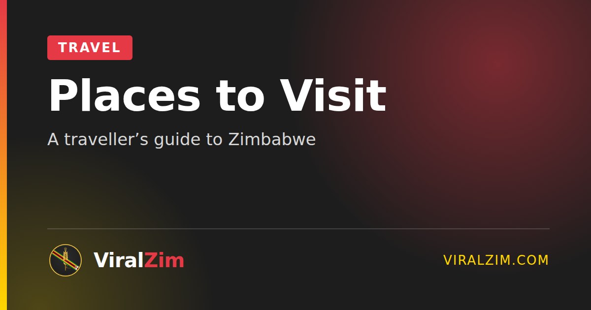 Places to Visit in Zimbabwe: A Traveller’s Guide
