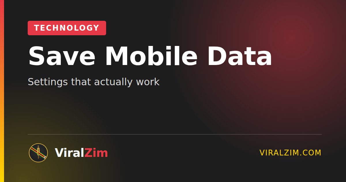 How to Save Mobile Data in Zimbabwe: Settings That Actually Work