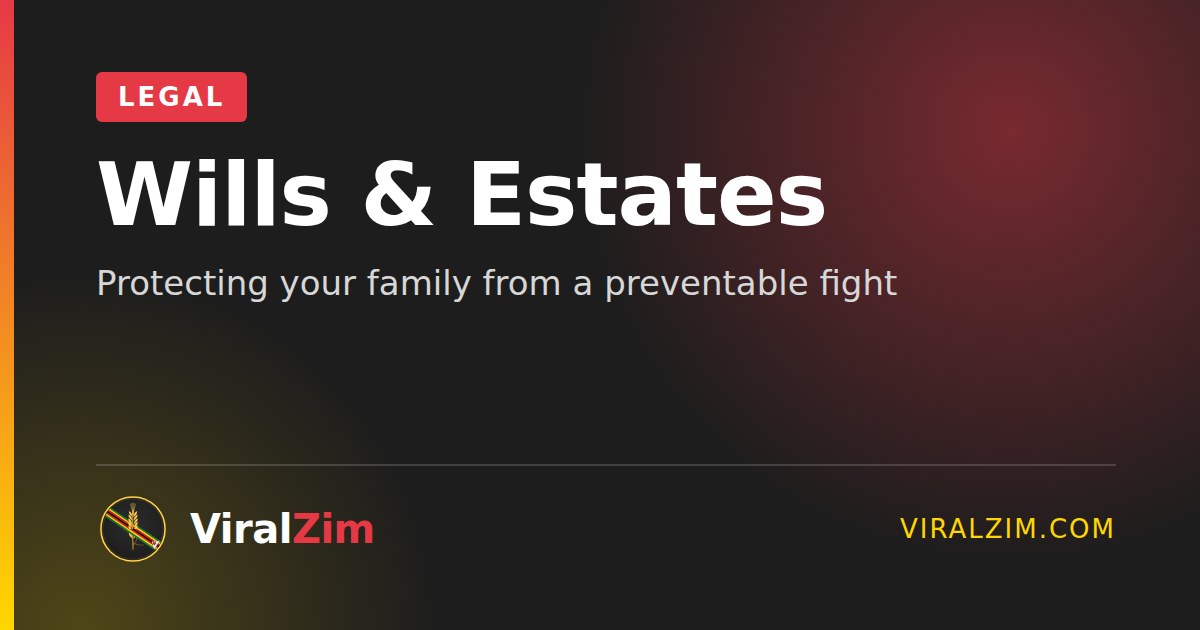 Wills and Deceased Estates in Zimbabwe: Protecting Your Family