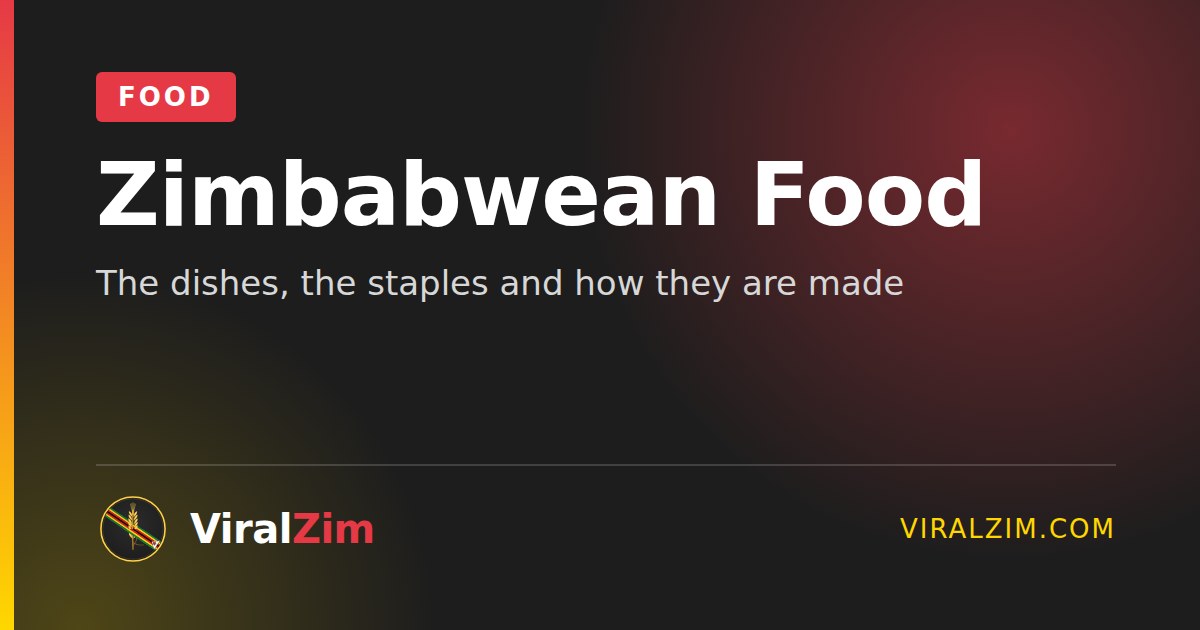 Zimbabwean Food: The Dishes, the Staples and How They Are Made